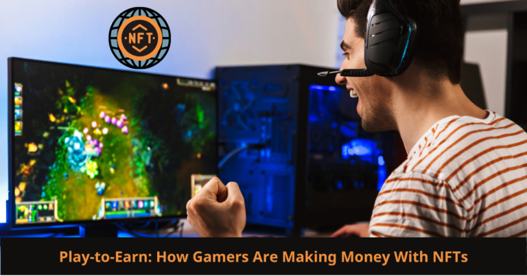 Read more about the article Play-to-Earn: How Gamers Are Making Money with NFTs