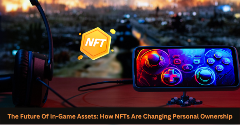 Read more about the article The Future of In-Game Assets: How NFTs Are Changing Personal Ownership in Gaming