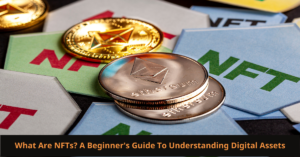 Read more about the article What Are NFTs? A Beginner’s Guide to Understanding Digital Assets