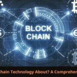 What Is Blockchain Technology About A Comprehensive Overview